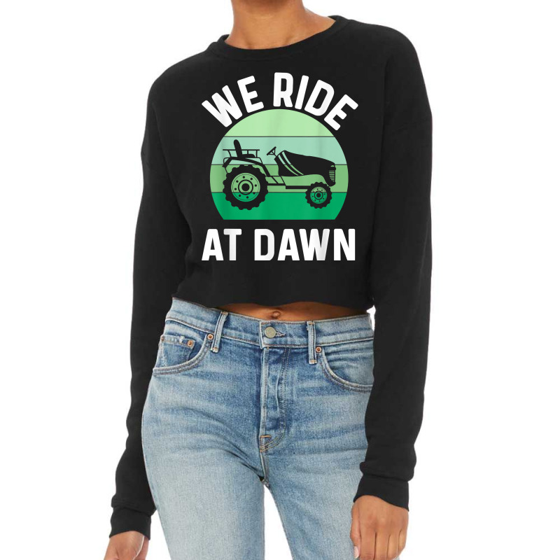 Mens We Ride At Dawn Lawnmower Shirt Lawn Mowing Dad Yard Work T Shirt Cropped Sweater by franceskagilland | Artistshot