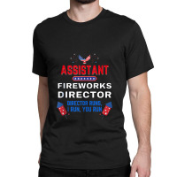 Assistant Fireworks Director Usa Independence Day July 4th Classic T-shirt | Artistshot