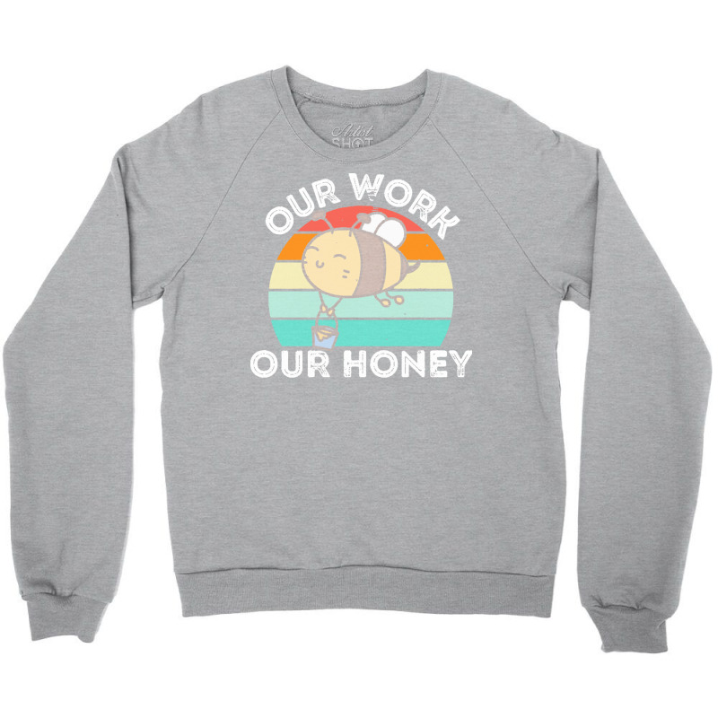 Bee Vegan T  Shirt Our Work Our Honey Bee Vegan Plantbased Funny Novel Crewneck Sweatshirt | Artistshot