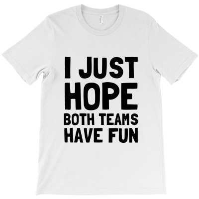I Just Hope Both Teams Have Fun Essential T Shirt T-shirt Designed By Planetshirts