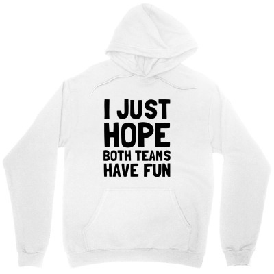 I Just Hope Both Teams Have Fun Essential T Shirt Unisex Hoodie Designed By Planetshirts