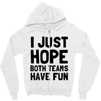 I Just Hope Both Teams Have Fun Essential T Shirt Zipper Hoodie Designed By Planetshirts