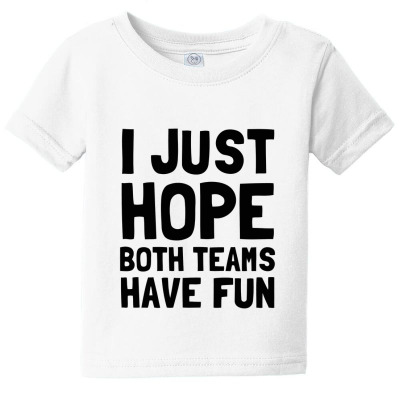I Just Hope Both Teams Have Fun Essential T Shirt Baby Tee Designed By Planetshirts