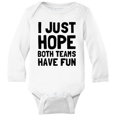 I Just Hope Both Teams Have Fun Essential T Shirt Long Sleeve Baby Bodysuit Designed By Planetshirts