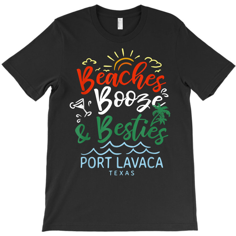 Beaches Booze And Besties Port Lavaca Summer Texas Tropical T Shirt T-shirt | Artistshot