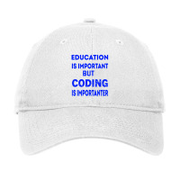 Education Is Important But Coding Is Importanter Adjustable Cap | Artistshot