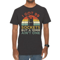 Mechanic I Got 99 Sockets But A 10mm Ain't One Funny Mechanic Vintage T-shirt | Artistshot