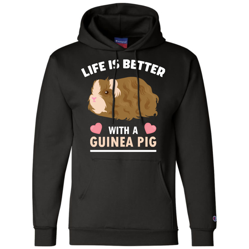 Life T  Shirt Life Is Better With A Guinean Pig T  Shirt Champion Hoodie | Artistshot