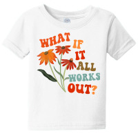 What If It All Works Out Funny T Shirt Baby Tee | Artistshot