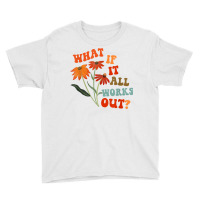 What If It All Works Out Funny T Shirt Youth Tee | Artistshot