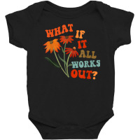 What If It All Works Out Funny T Shirt Baby Bodysuit | Artistshot