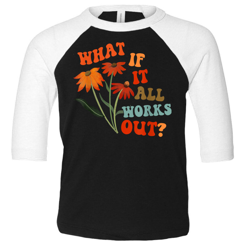 What If It All Works Out Funny T Shirt Toddler 3/4 Sleeve Tee by norhannuchols | Artistshot