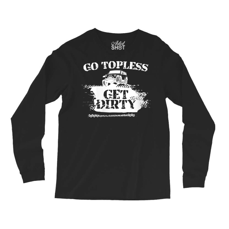 Womens Go Topless Get Dirty Funny Mud Suv Off Road Gift V Neck T Shirt Long Sleeve Shirts | Artistshot