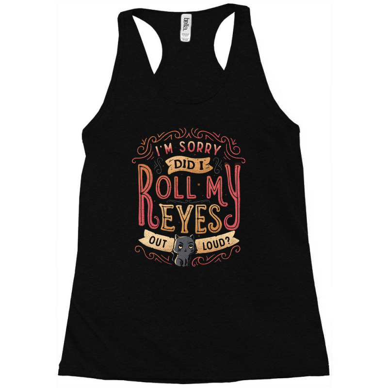 Did I Roll My Eyes Out Loud Racerback Tank by klians | Artistshot