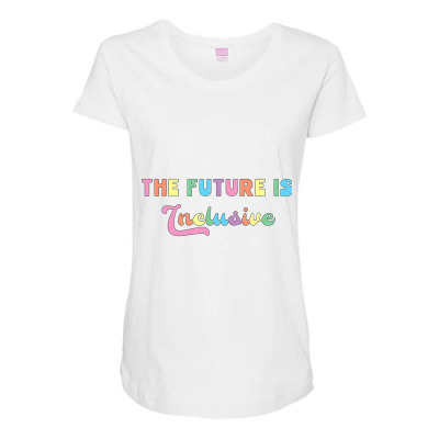 Special Education Teacher The Future Is Inclusive T Shirt Maternity ...