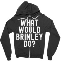 What Would Brinley Do Funny Sarcastic Personalized Name T Shirt Zipper Hoodie | Artistshot