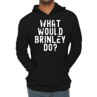 What Would Brinley Do Funny Sarcastic Personalized Name T Shirt Lightweight Hoodie | Artistshot