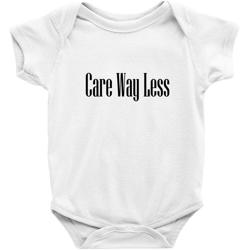 Care Way Less Baby Bodysuit by MoneyFuture17 | Artistshot