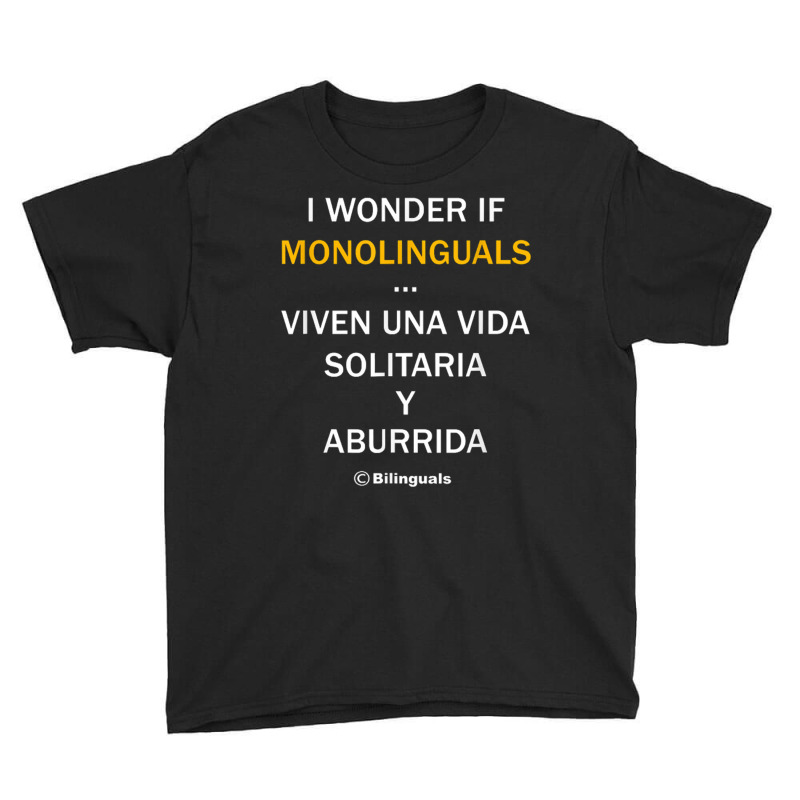 I Wonder If Monolinguals   Funny Spanish Bilinguals Tee V1 Youth Tee by nbobatiga | Artistshot