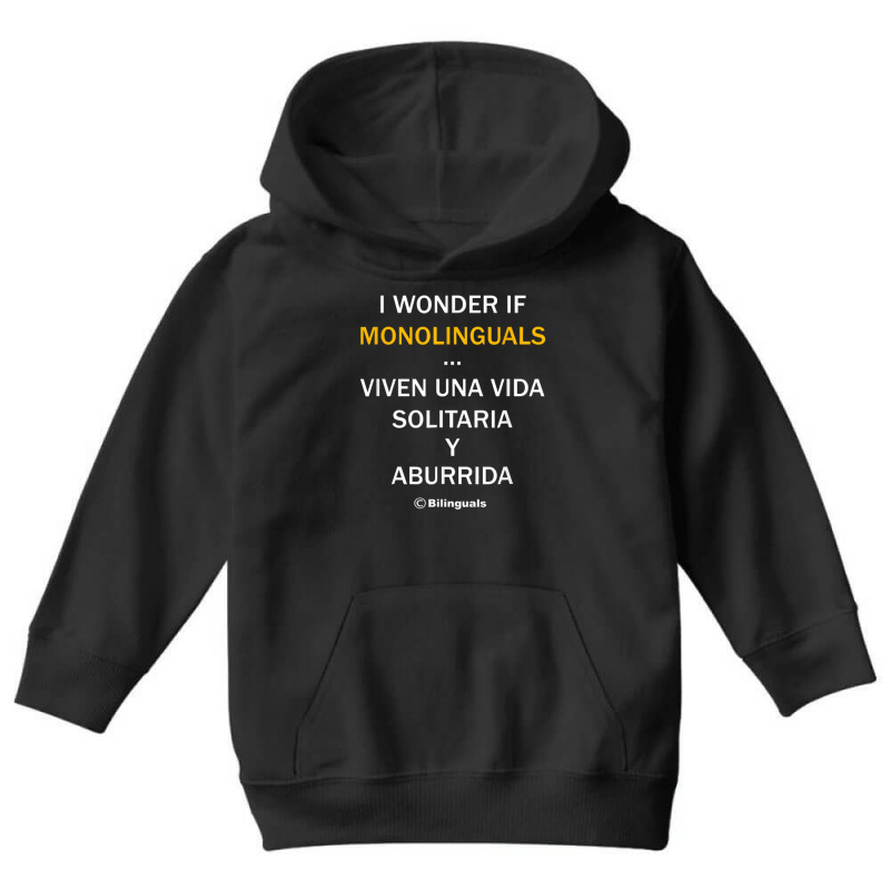 I Wonder If Monolinguals   Funny Spanish Bilinguals Tee V1 Youth Hoodie by nbobatiga | Artistshot