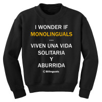 I Wonder If Monolinguals   Funny Spanish Bilinguals Tee V1 Youth Sweatshirt | Artistshot