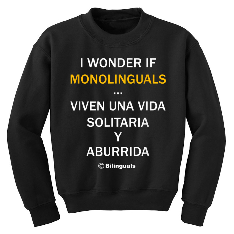 I Wonder If Monolinguals   Funny Spanish Bilinguals Tee V1 Youth Sweatshirt by nbobatiga | Artistshot