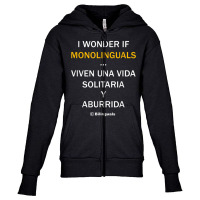 I Wonder If Monolinguals   Funny Spanish Bilinguals Tee V1 Youth Zipper Hoodie | Artistshot