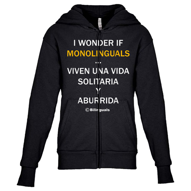 I Wonder If Monolinguals   Funny Spanish Bilinguals Tee V1 Youth Zipper Hoodie by nbobatiga | Artistshot