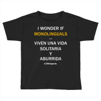 I Wonder If Monolinguals   Funny Spanish Bilinguals Tee V1 Toddler T-shirt | Artistshot