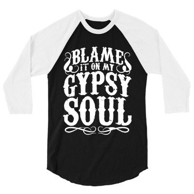 Blame It On My Gypsy Soul 3/4 Sleeve Shirt Designed By Jacqueline Tees