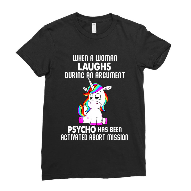 Funny Unicorn When A Woman Laughs During An Argument Ladies Fitted T-Shirt by ShopYes | Artistshot