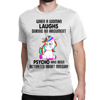 Funny Unicorn When A Woman Laughs During An Argument Classic T-shirt | Artistshot