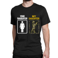 Your My Daughter Classic T-shirt | Artistshot