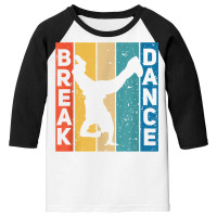 Break Dance Breakdance Break Dancer Breakdancing T Shirt Youth 3/4 Sleeve | Artistshot