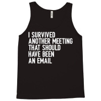 I Survived Another Meeting That Should Have Been An Email 01 Tank Top | Artistshot
