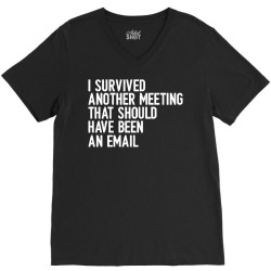 i survived another meeting that should have been an email 01 V-Neck Tee | Artistshot