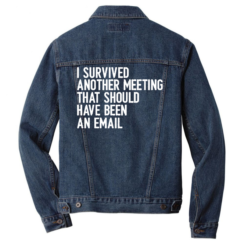 I Survived Another Meeting That Should Have Been An Email 01 Men Denim Jacket | Artistshot