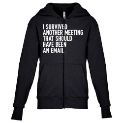 i survived another meeting that should have been an email 01 Youth Zipper Hoodie | Artistshot