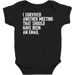 i survived another meeting that should have been an email 01 Baby Bodysuit | Artistshot