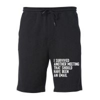 I Survived Another Meeting That Should Have Been An Email 01 Fleece Short | Artistshot