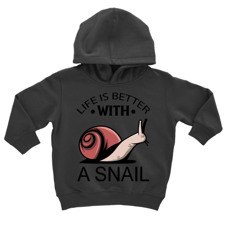 Snail T  Shirt Life Is Better With A Snail I Kids I Snails T  Shirt Toddler Hoodie by salesmanhuh | Artistshot