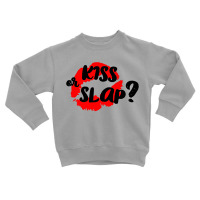 Kiss Or Slap Toddler Sweatshirt | Artistshot