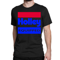 Holley Equipped Performace Classic T-shirt | Artistshot