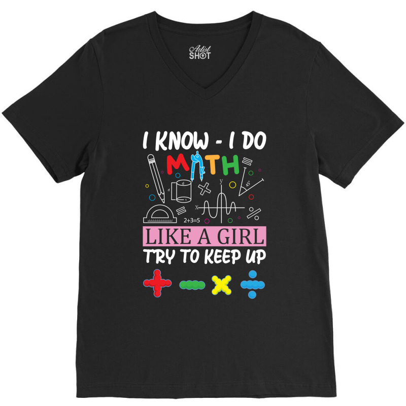 I Know I Do Math Like A Girl Try To Keep Up Teacher V-neck Tee By ...