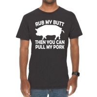 Funny Rub My Butt Then You Can Pull My Pork Bbq Vintage T-shirt | Artistshot