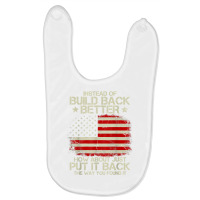 Instead Of Build Back Better How About Just Put It Back 2022 T Shirt Baby Bibs | Artistshot