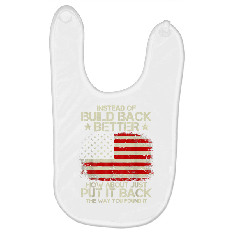 Instead Of Build Back Better How About Just Put It Back 2022 T Shirt Baby Bibs by valerietaverna | Artistshot