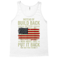 Instead Of Build Back Better How About Just Put It Back T Shirt Tank Top | Artistshot