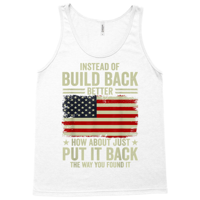 Instead Of Build Back Better How About Just Put It Back T Shirt Tank Top by johnjosephmenk | Artistshot