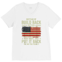 Instead Of Build Back Better How About Just Put It Back T Shirt V-neck Tee | Artistshot